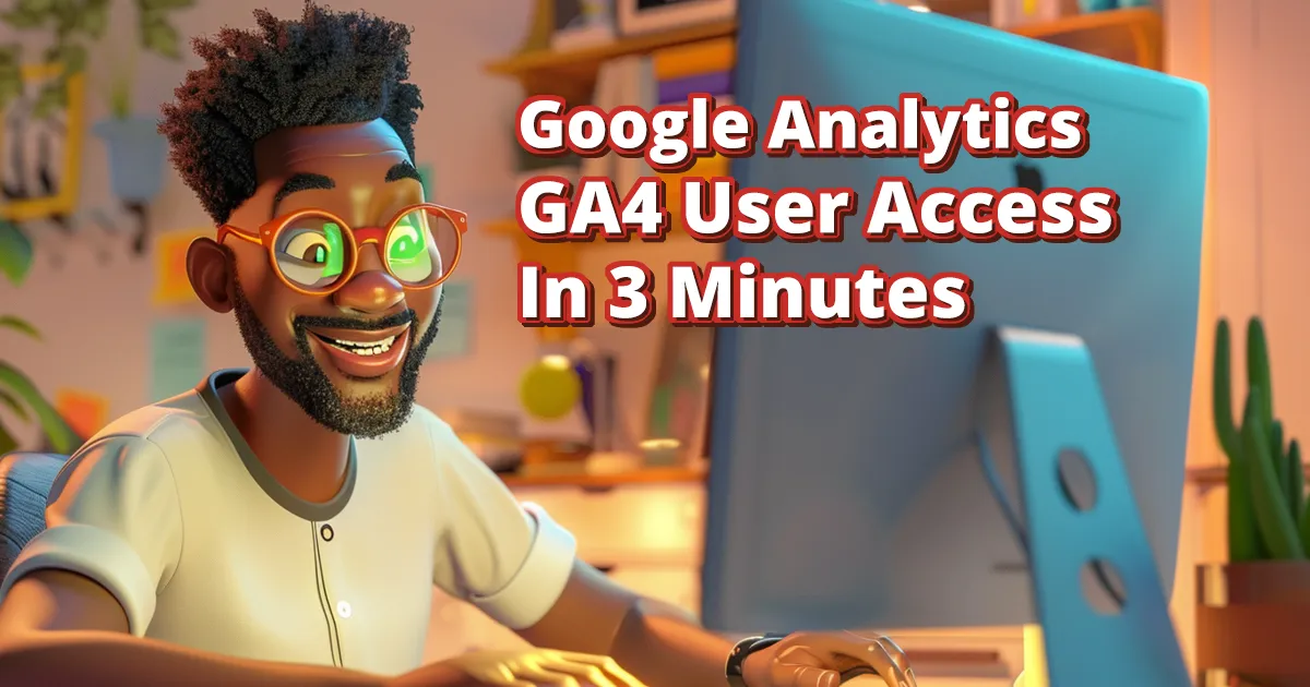 Add A Google Analytics GA4 User To Your Account In 3 Minutes